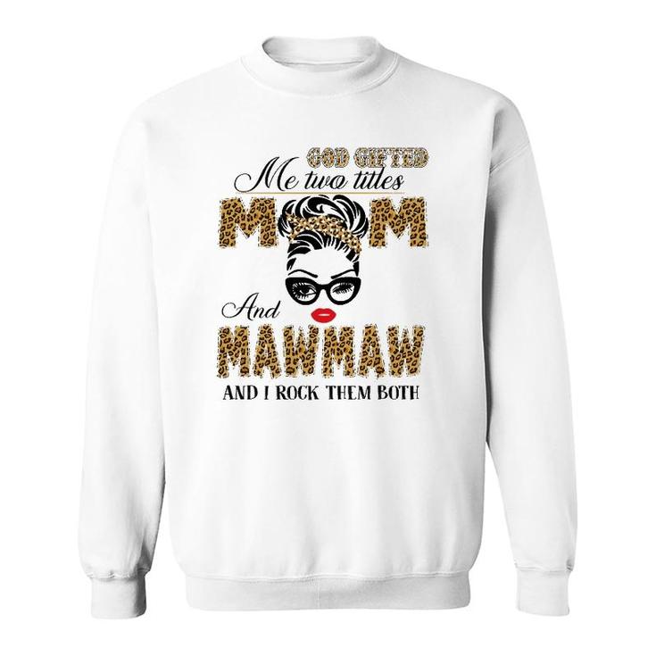 God Gifted Me Two Title Mom And Mawmaw Leopard Mother's Day Sweatshirt