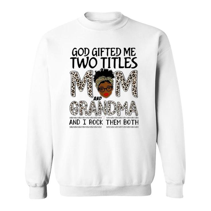 God Gifted Me Two Titles Mom And Grandma Leopard Mothers Day Sweatshirt