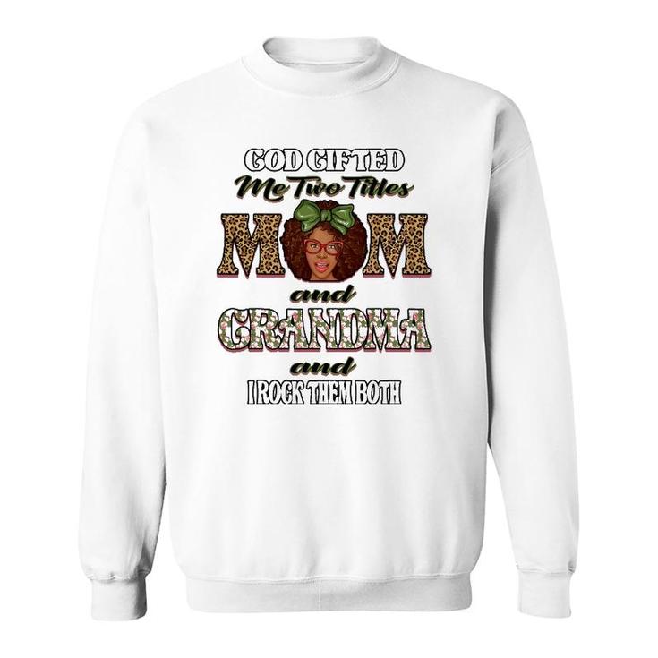 God Gifted Me Two Titles Mom Grandma I Rock Them Both Womens Sweatshirt