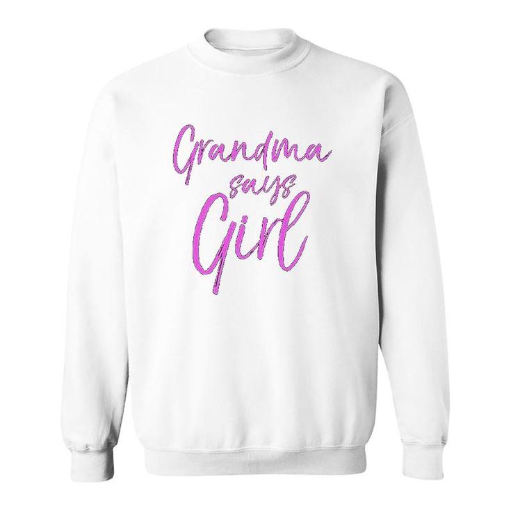 Grandma Says Girl Sweatshirt
