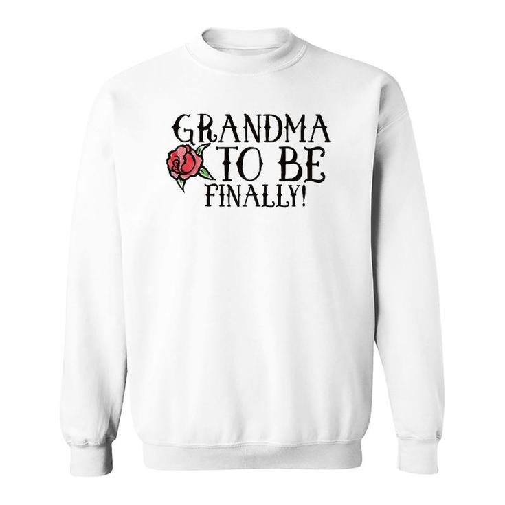 Grandma To Be Finally  New Soon To Be Grandmas S Sweatshirt