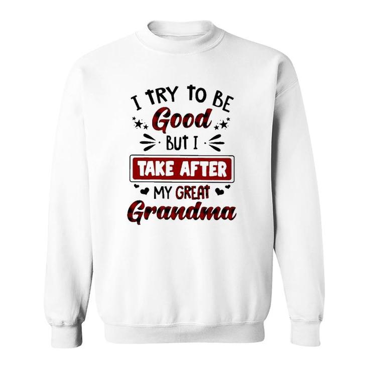 Grandmother Gift I Try To Be Good But I Take After My Great Grandma Sweatshirt