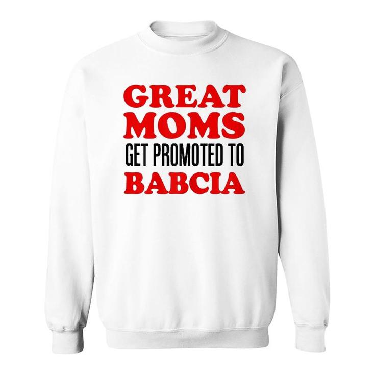 Great Moms Get Promoted To Babcia Polish Grandmother Sweatshirt