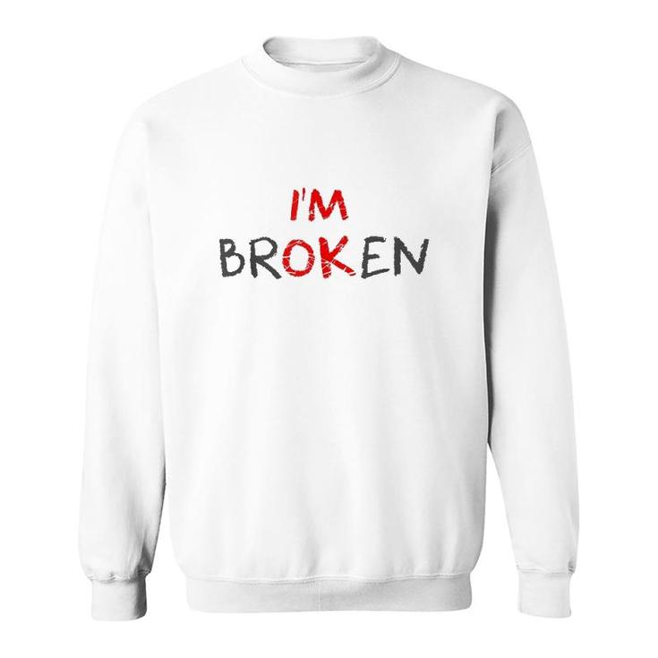 Grief Keepsake I'm Ok Invisible Illness I'm Broken  Sweatshirt