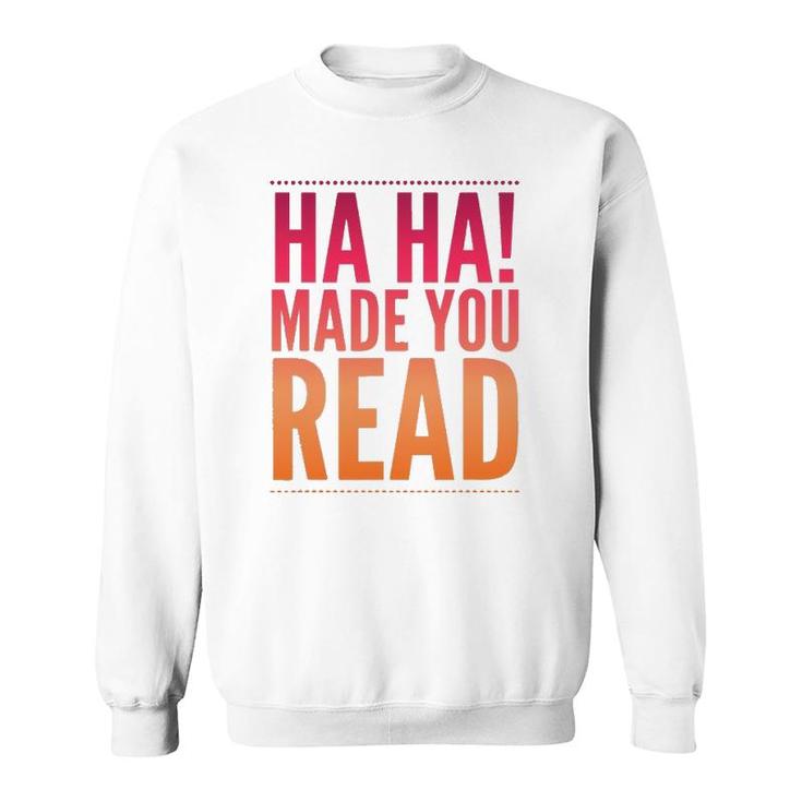 Ha Ha Made You Read Teen Sarcasm Funny Gift Sweatshirt