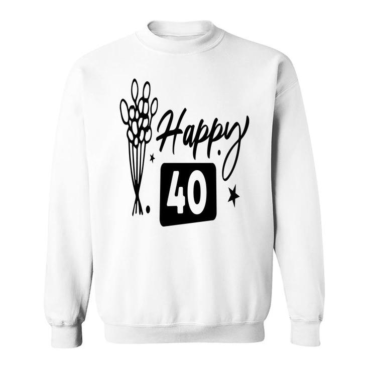 Happy 40 Flowers Happy 40Th Birthday Funny Present Sweatshirt