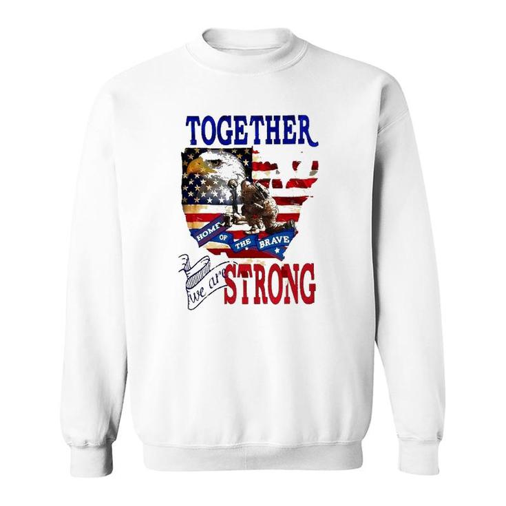 Happy 4Th Of July Home Of The Brave Together We Are Strong American Flag And Map Bald Eagle Patriotic Kneeling Veteran Sweatshirt