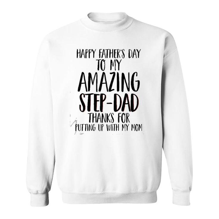 Happy Father's Day To My Amazing Step-Dad Thanks For Putting Up With My Mom Sweatshirt