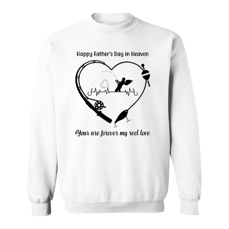 Happy My Father's Day In Heaven You Are Forever My Reel Love Sweatshirt
