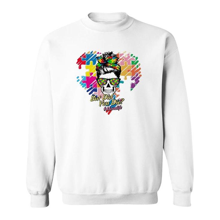 Hashtag Mom Life But Did You Die Autism Awareness Puzzle Pieces Heart Messy Bun Skull For Mother’S Day Gift Sweatshirt
