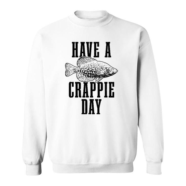 Have A Crappie Day Funny Crappie Fishing Fish Fisherman Sweatshirt