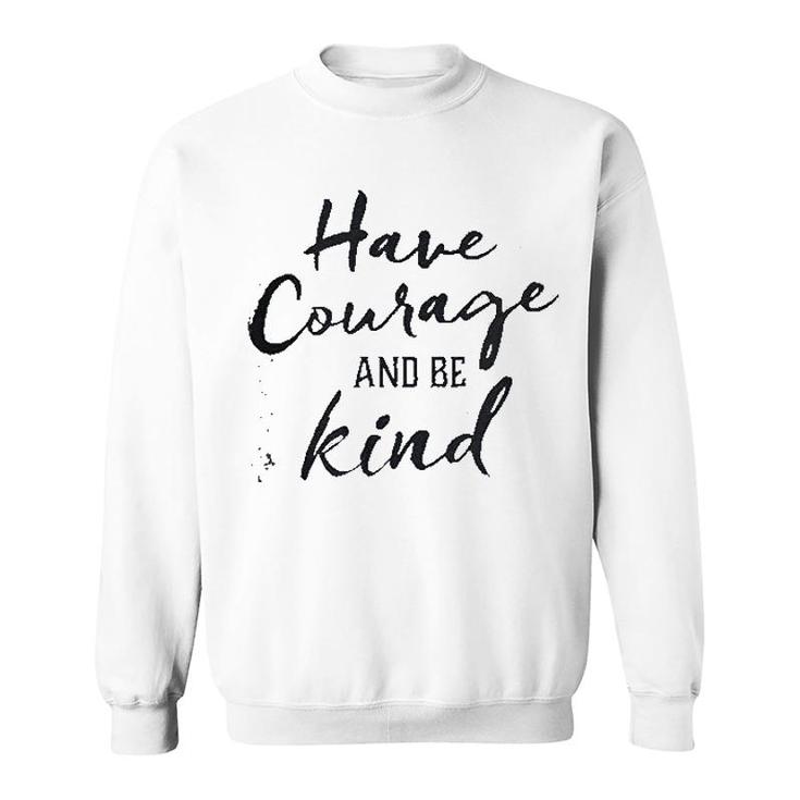 Have Courage And Be Kind Sweatshirt