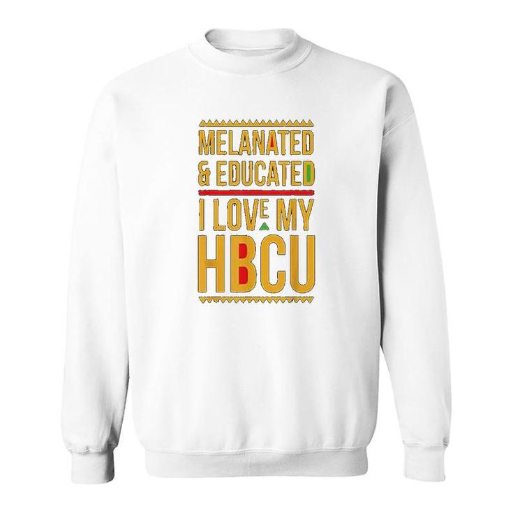 Hbcu Pride  Melanated Educated I Love My Hbcu Sweatshirt