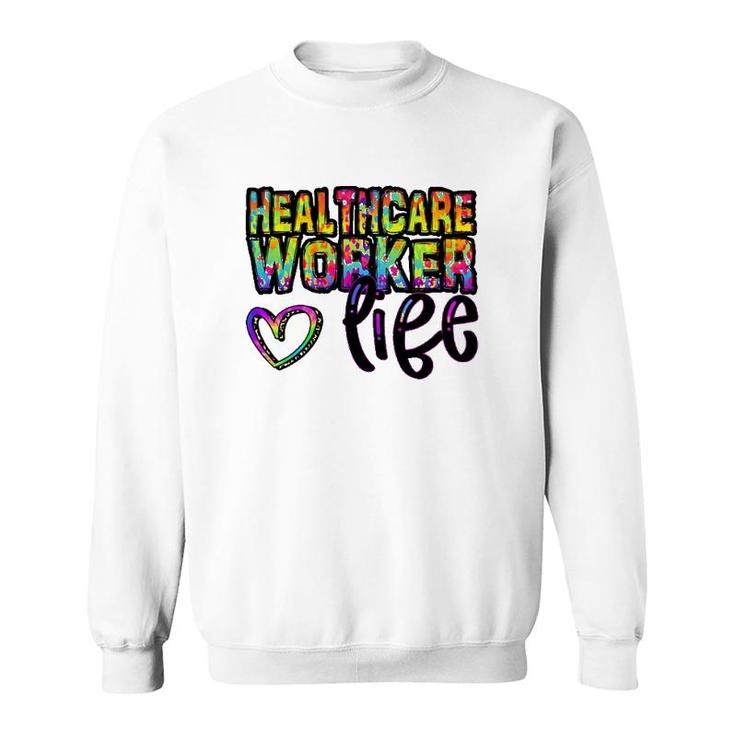 Healthcare Workers Life Heart Rainbow Text Doctor Nurse Gift Sweatshirt