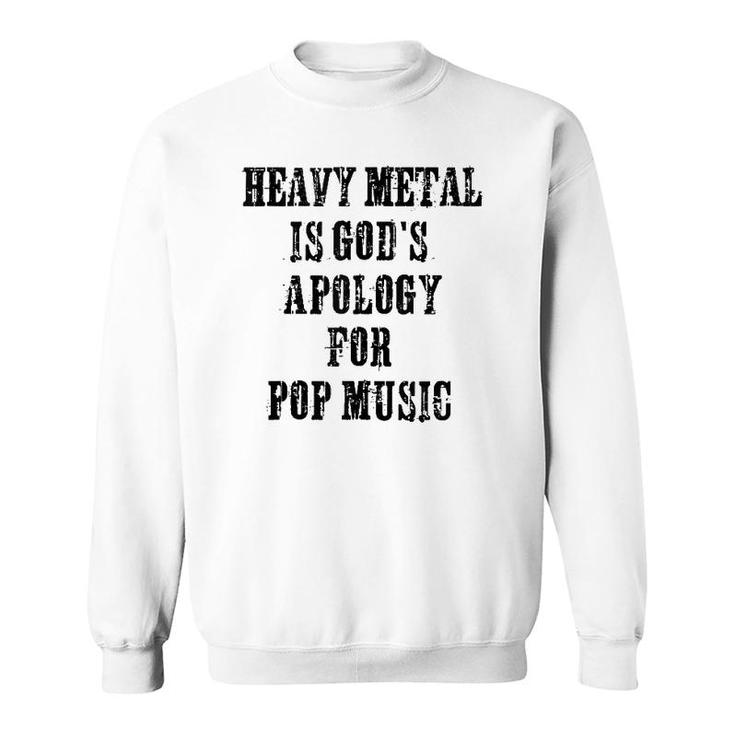 Heavy Metal Is God's Apology For Pop Music Funny Metal Head  Sweatshirt