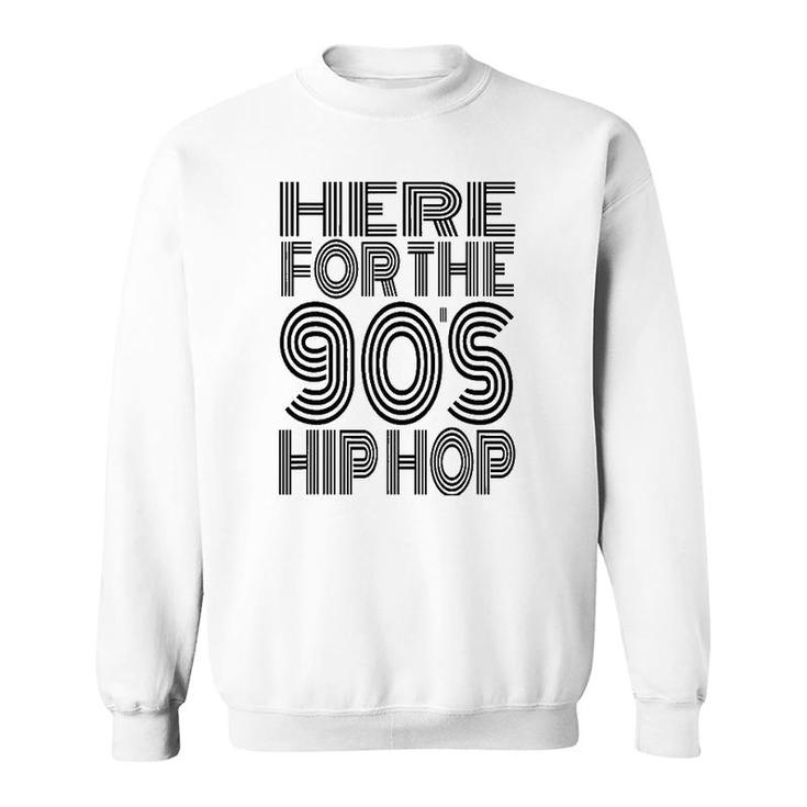 Here For The 90'S Hip Hop Sweatshirt