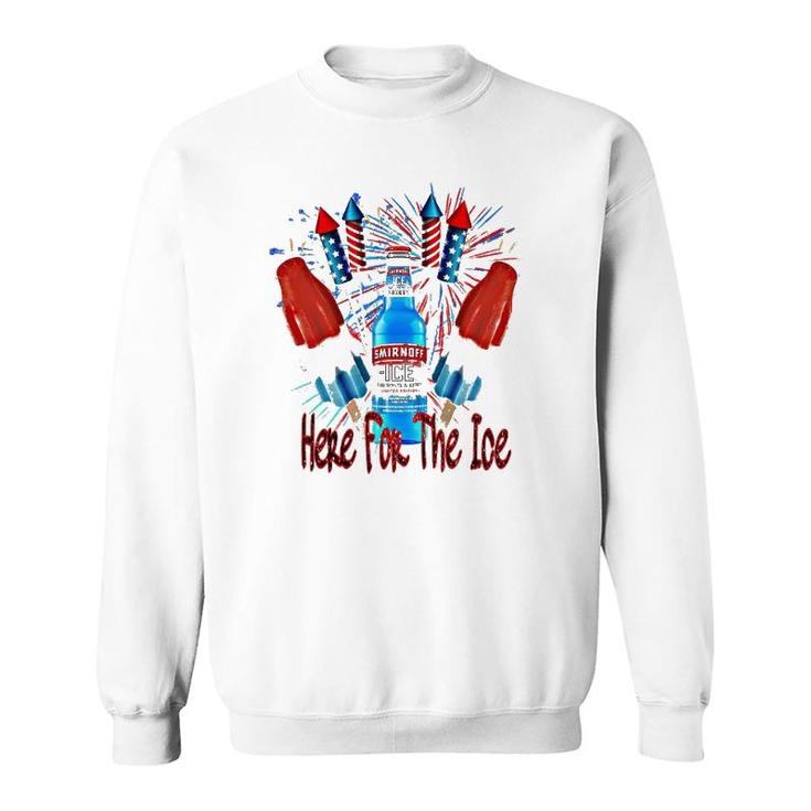 Here For The Ice Smirnoffs 4Th Of July Funny Drinking Sweatshirt