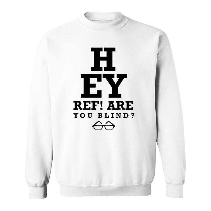 Hey Ref Are You Blind Funny Humorous Short Sleeve Sweatshirt