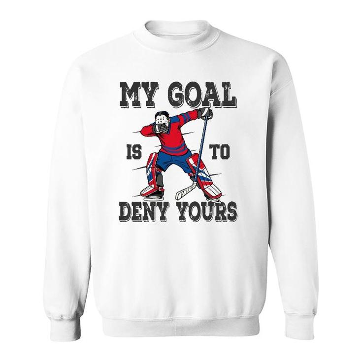 Hockey My Goal Is To Deny Yours Goalie Gift Boys Bzr Sweatshirt