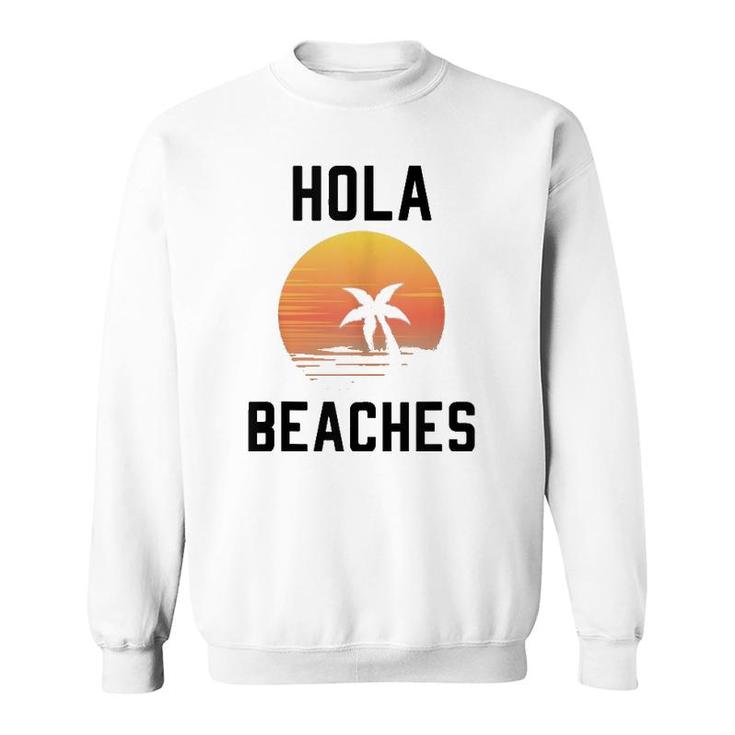 Hola Beaches Palm Tree Sunset Funny Beach Vacation Sweatshirt