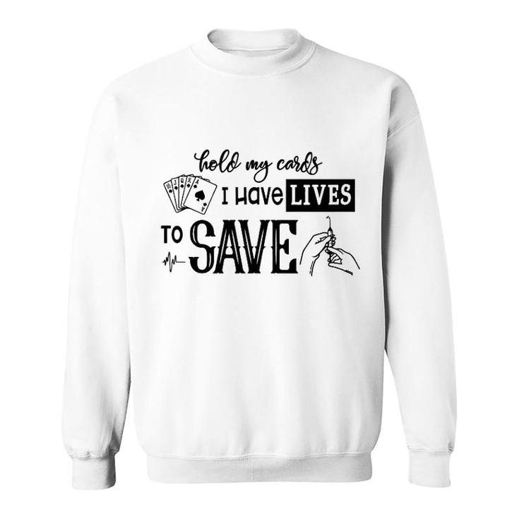 Hold My Cards I Have Lives To Save Sweatshirt