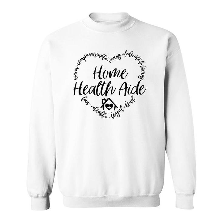 Home Health Aide Warm Loyal Kind Nursing Home Hha Caregiver Sweatshirt