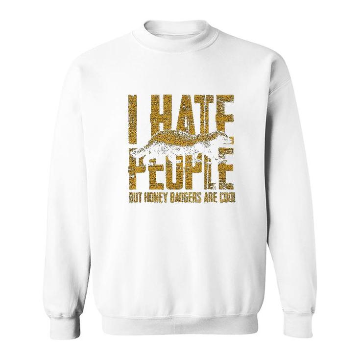 Honey Badger I Hate People Sweatshirt