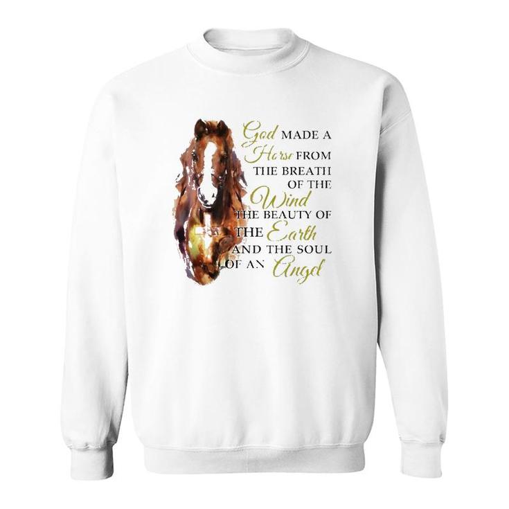 Horse God Made A Horse From The Breath Of The Wind The Beauty Of The Earth And The Soul Of An Angel Sweatshirt
