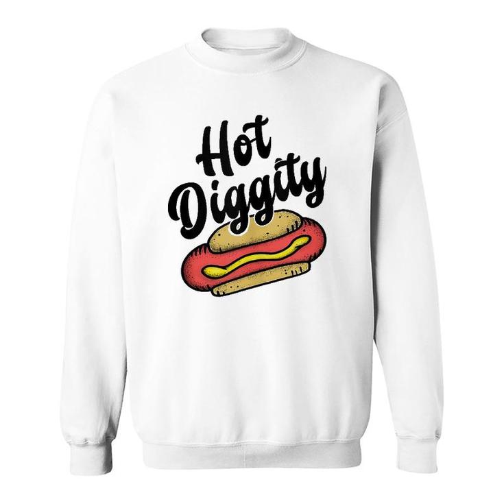 Hot Diggity Dog - Food Lover Humor- Funny Saying Word  Sweatshirt