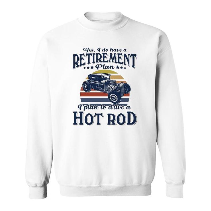 Hot Rod I Plan To Drive Sweatshirt