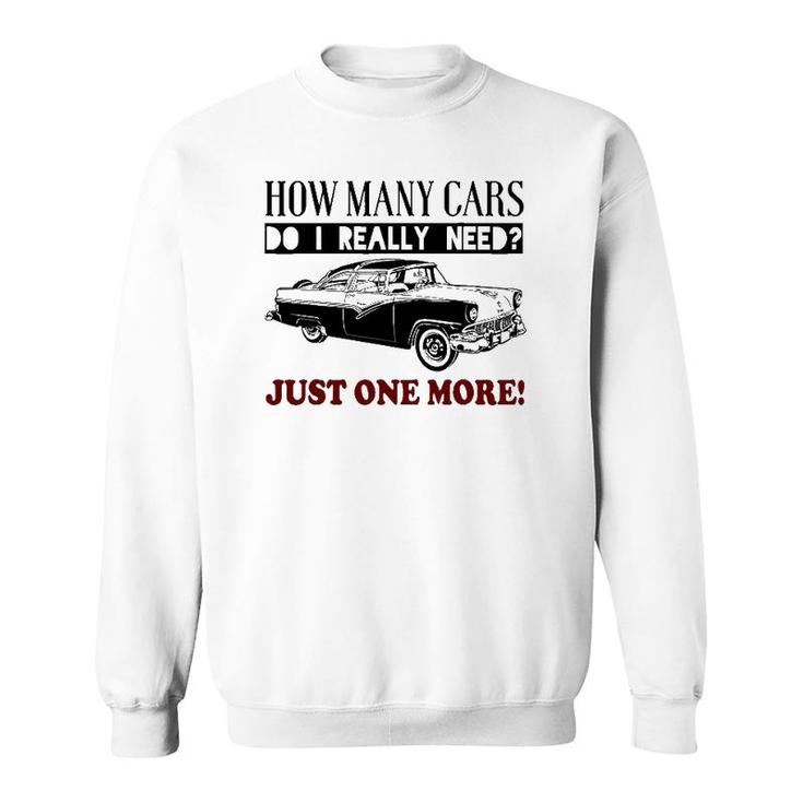 How Many Cars Do I Really Need One More Car Sweatshirt