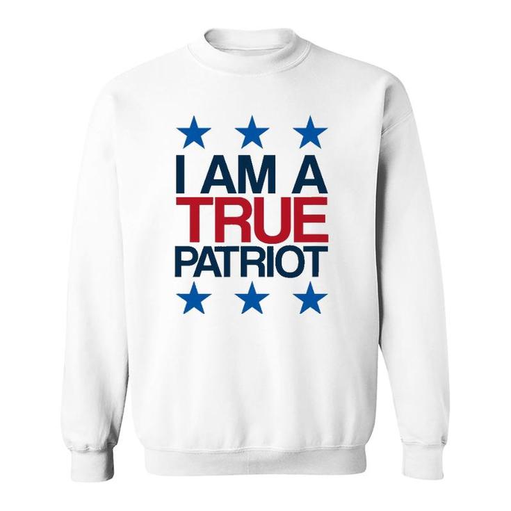 I Am A True Patriot - Usa Patriotic Sweatshirt