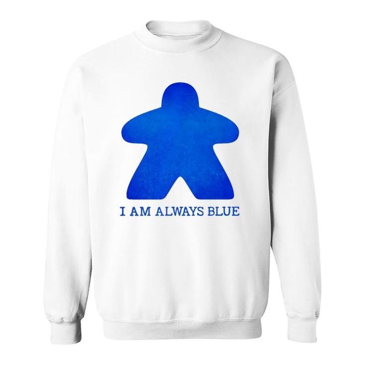 I Am Always Blue Meeple Tee Board Gaming Sweatshirt