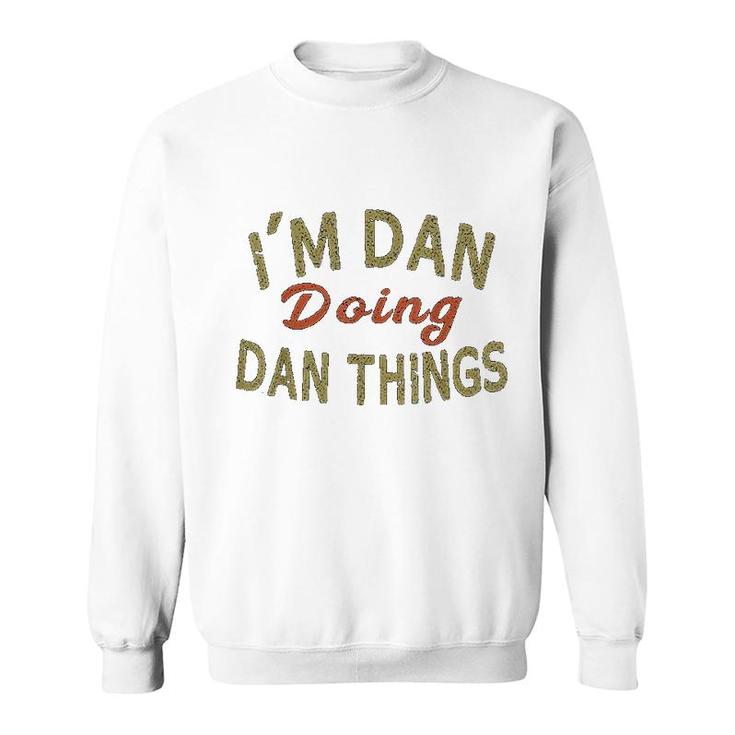 I Am Dan Doing Dan Things Funny Saying Gift Sweatshirt