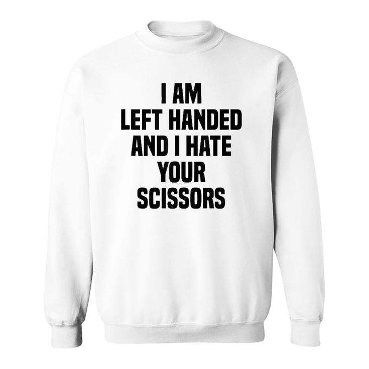 I Am Left Handed And I Hate Your Scissors Funny Left Handed Tank Top Sweatshirt