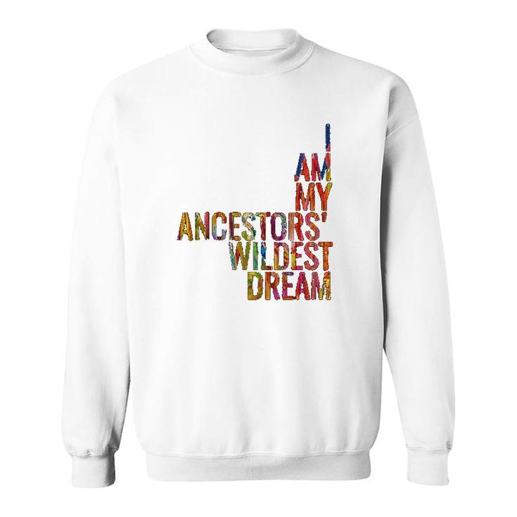 I Am My Ancestors Wildest Dream Colorful Sweatshirt
