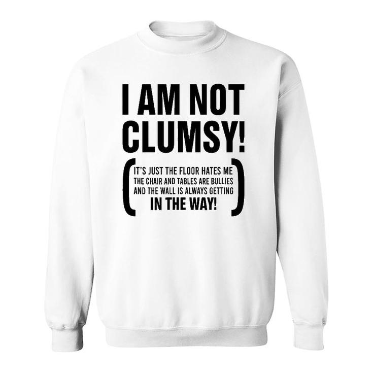 I Am Not Clumsy It's Just The Floor Hates Me The Chair Humor Sweatshirt