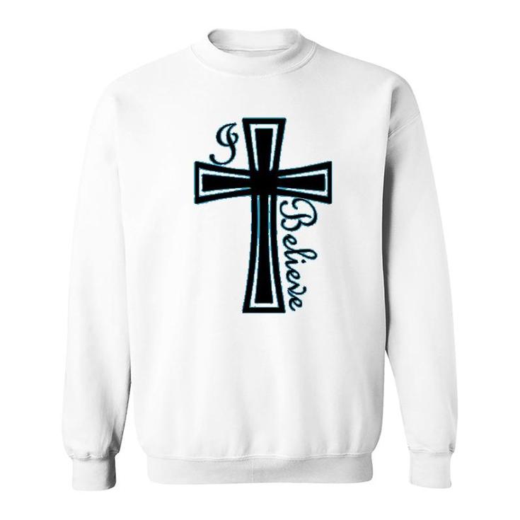 I Believe Christian Faith Sweatshirt