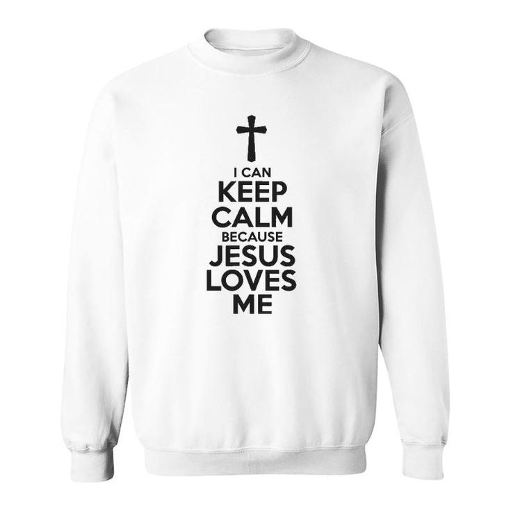 I Can Keep Calm Because Jesus Loves Me Cross Sweatshirt