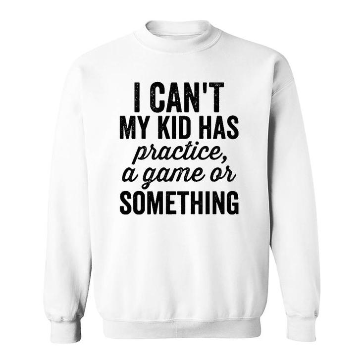 I Can't My Kid Has Practice Busy Family Bold Soccer Mom  Sweatshirt