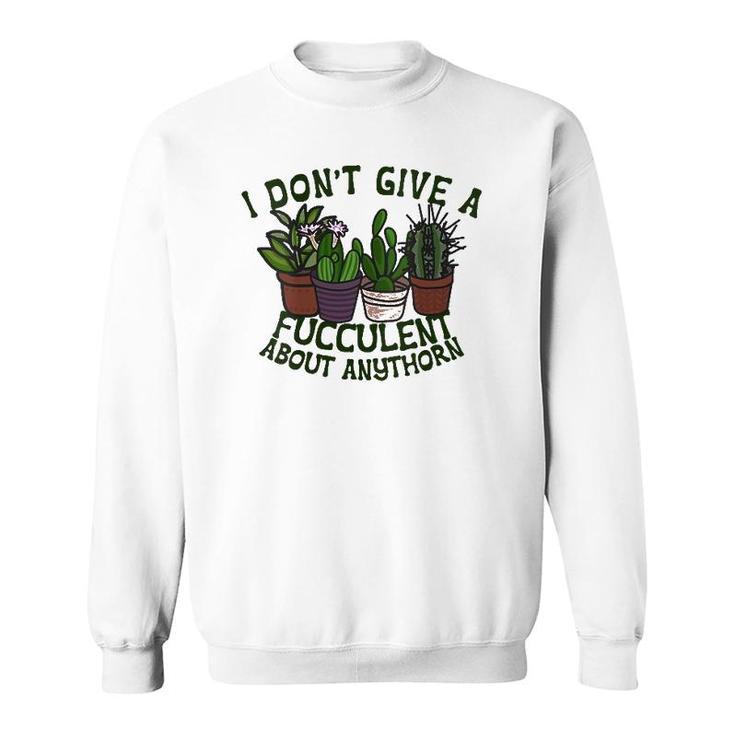 I Don't Give A Fucculent What The - I Dont Give A Fucculent V-Neck Sweatshirt