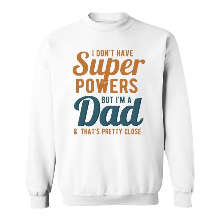 I Don't Have Super Powers But I'm A Dad Funny Father's Day Sweatshirt