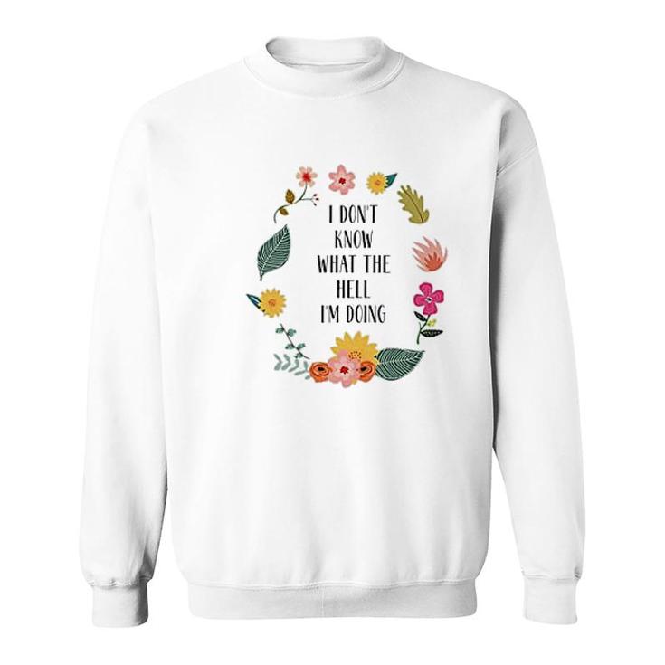 I Dont Know What The Hell I Am Doing Sweatshirt