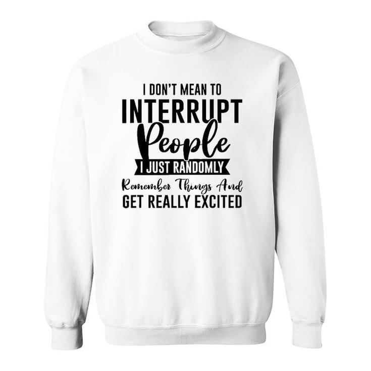 I Don't Mean To Interrupt People Funny Sarcasm Sassy Girl Sweatshirt
