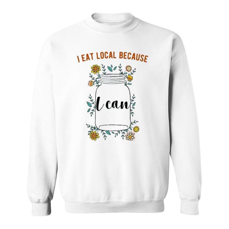I Eat Local Because I Can Canning Design Sweatshirt