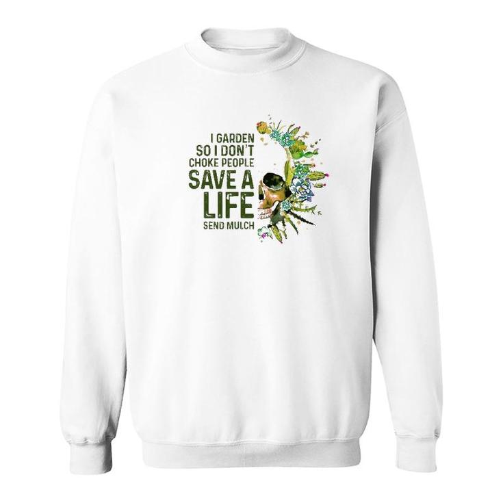 I Garden So I Do Not Choke People Gardener Gardening Lover Sweatshirt