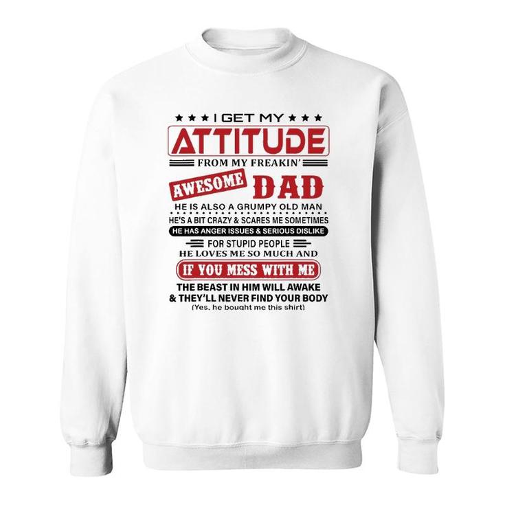 I Get My Attitude From My Freaking Awesome Dad He Love Me So Much Sweatshirt