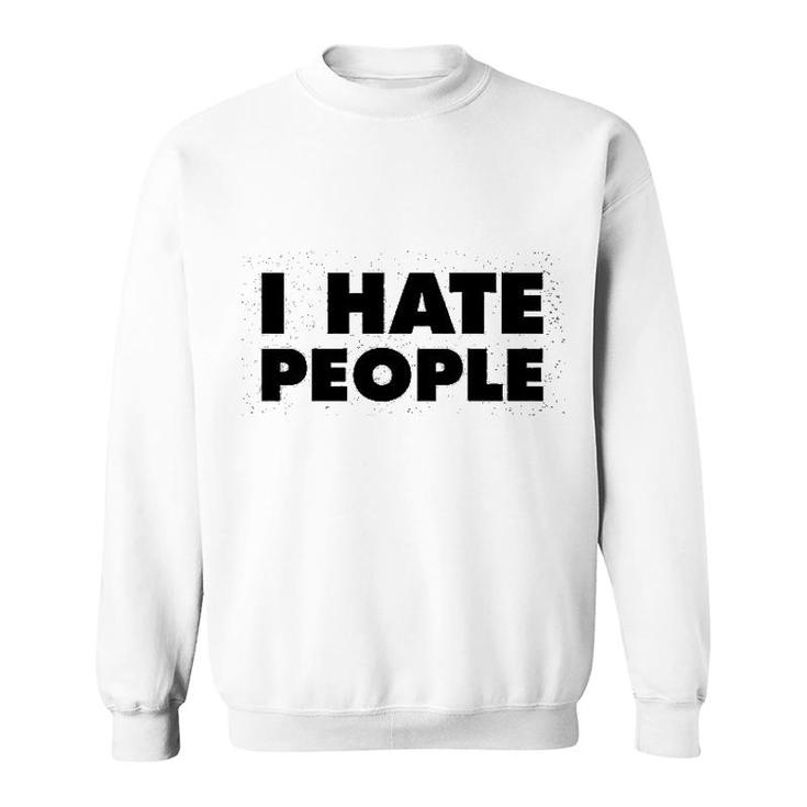 I Hate People Funny Antisocial Sweatshirt