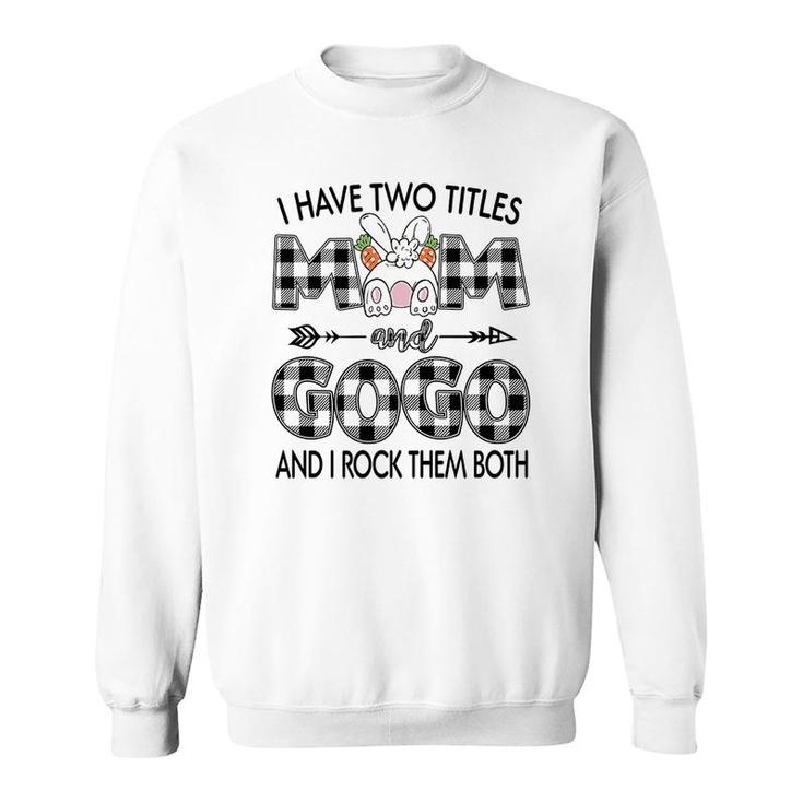 I Have Two Titles Mom And Gogo Sweatshirt