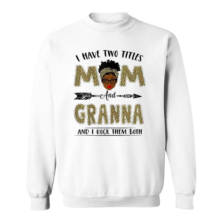 I Have Two Titles Mom And Granna Leopard Mother's Day Sweatshirt